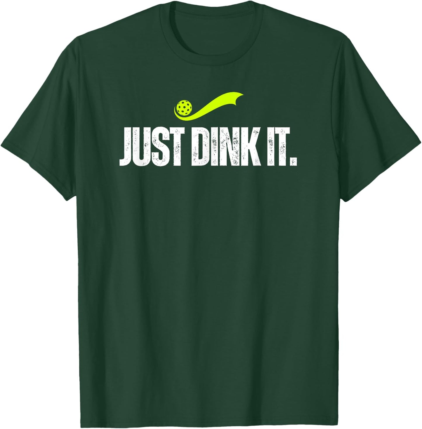 Just Dink It, Funny Pickleball Player, Pickle Ball Gift T-Shirt - T-Shirt | Forest