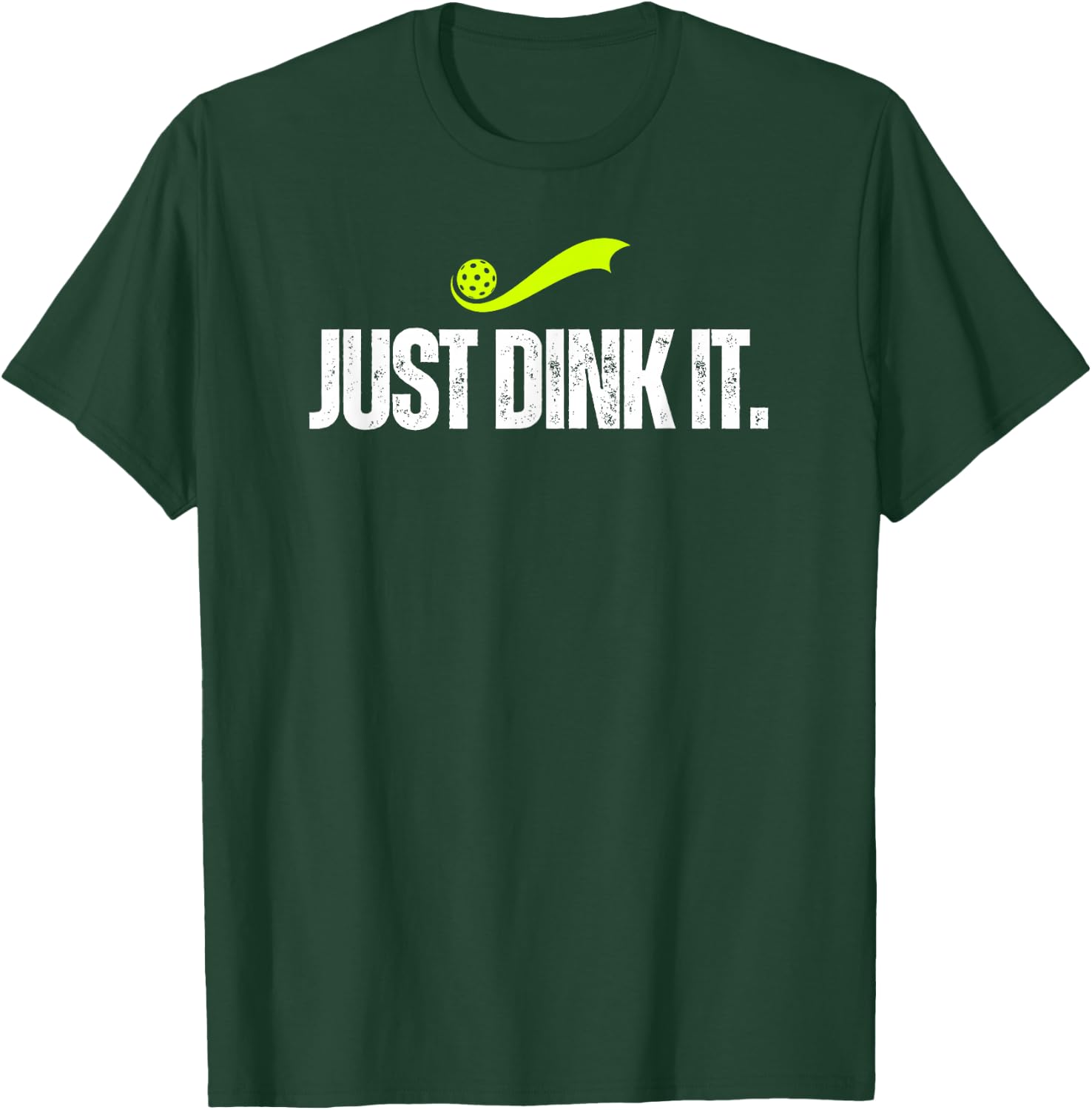 Just Dink It, Funny Pickleball Player, Pickle Ball Gift T-Shirt - T-Shirt | Forest