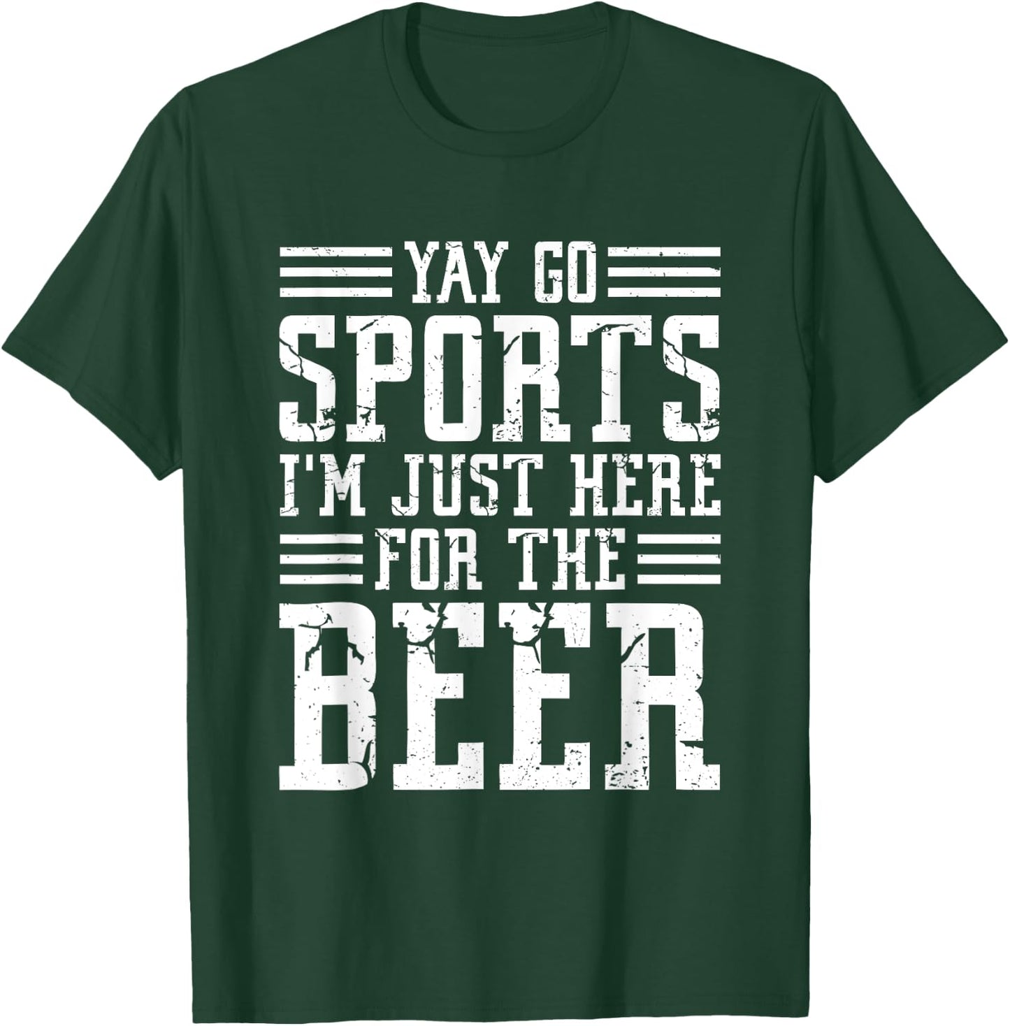Non-Sports Fan Yay Go Sports I'm Just Here For The Beer T-Shirt - T-Shirt | Forest