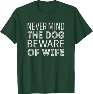 Never mind the dog beware of wife Men Women T-Shirt - T-Shirt | Forest