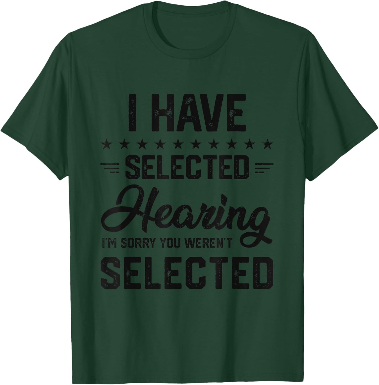 I Have Selective Hearing You Were Not Selected T-Shirt - T-Shirt | Forest