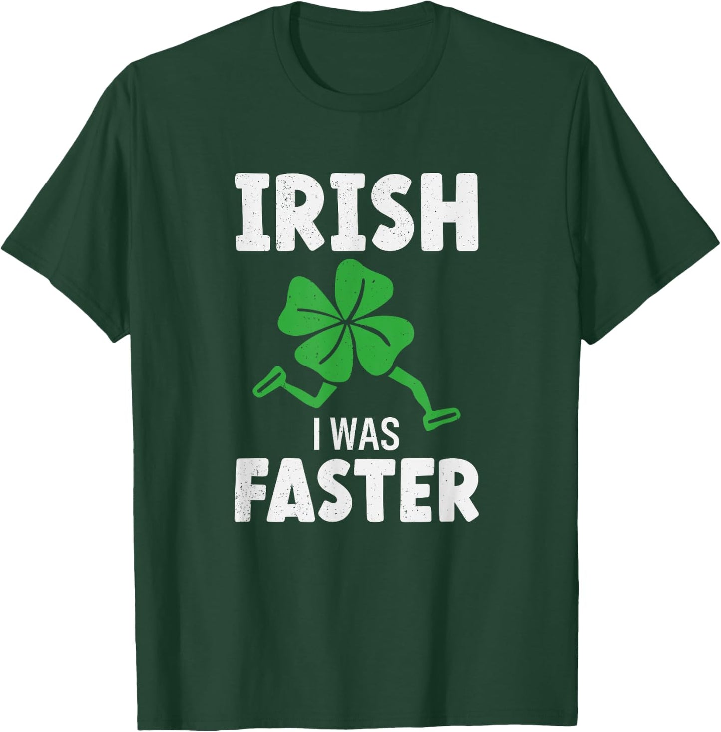St Patricks Day Running Runner Run Irish I Was Faster T-Shirt - T-Shirt | Forest