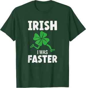St Patricks Day Running Runner Run Irish I Was Faster T-Shirt - T-Shirt | Forest