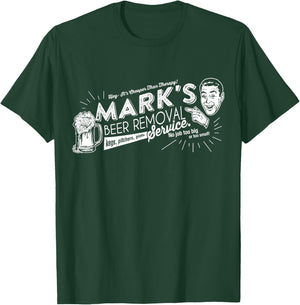 Mark's Beer Removal Service Funny Fathers Day or Birthday T-Shirt - T-Shirt | Forest