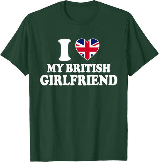 I Love My British Girlfriend T-Shirt - T-Shirt | Forest