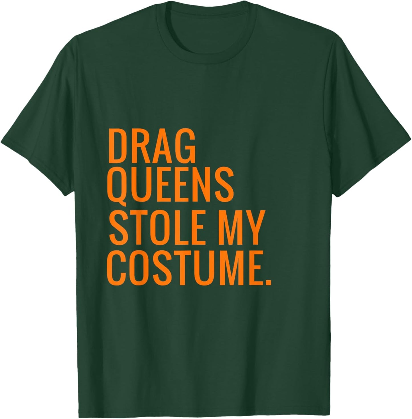 Halloween Drag Queens Stole My Costume T-Shirt - T-Shirt | Forest