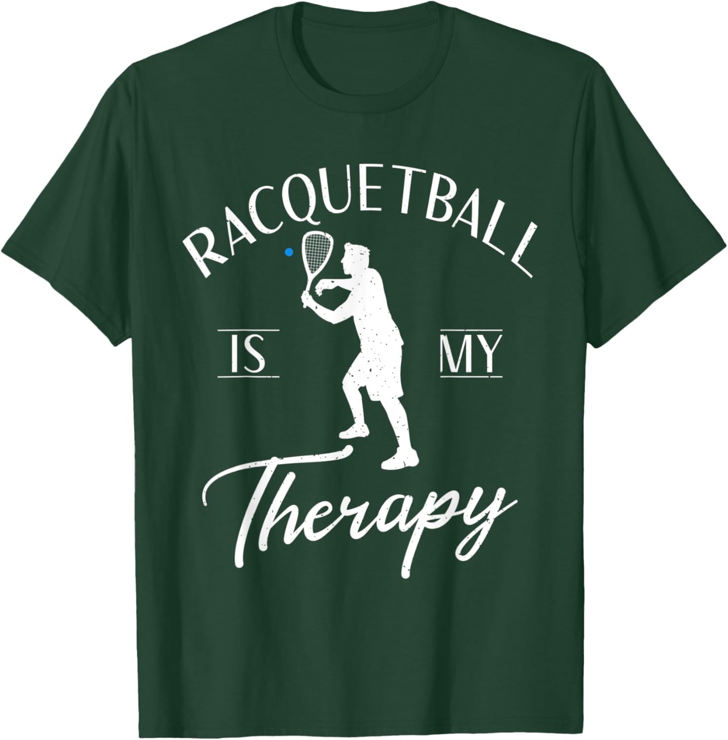 Racquetball is my Therapy funny Racquetball T-Shirt - T-Shirt | Forest
