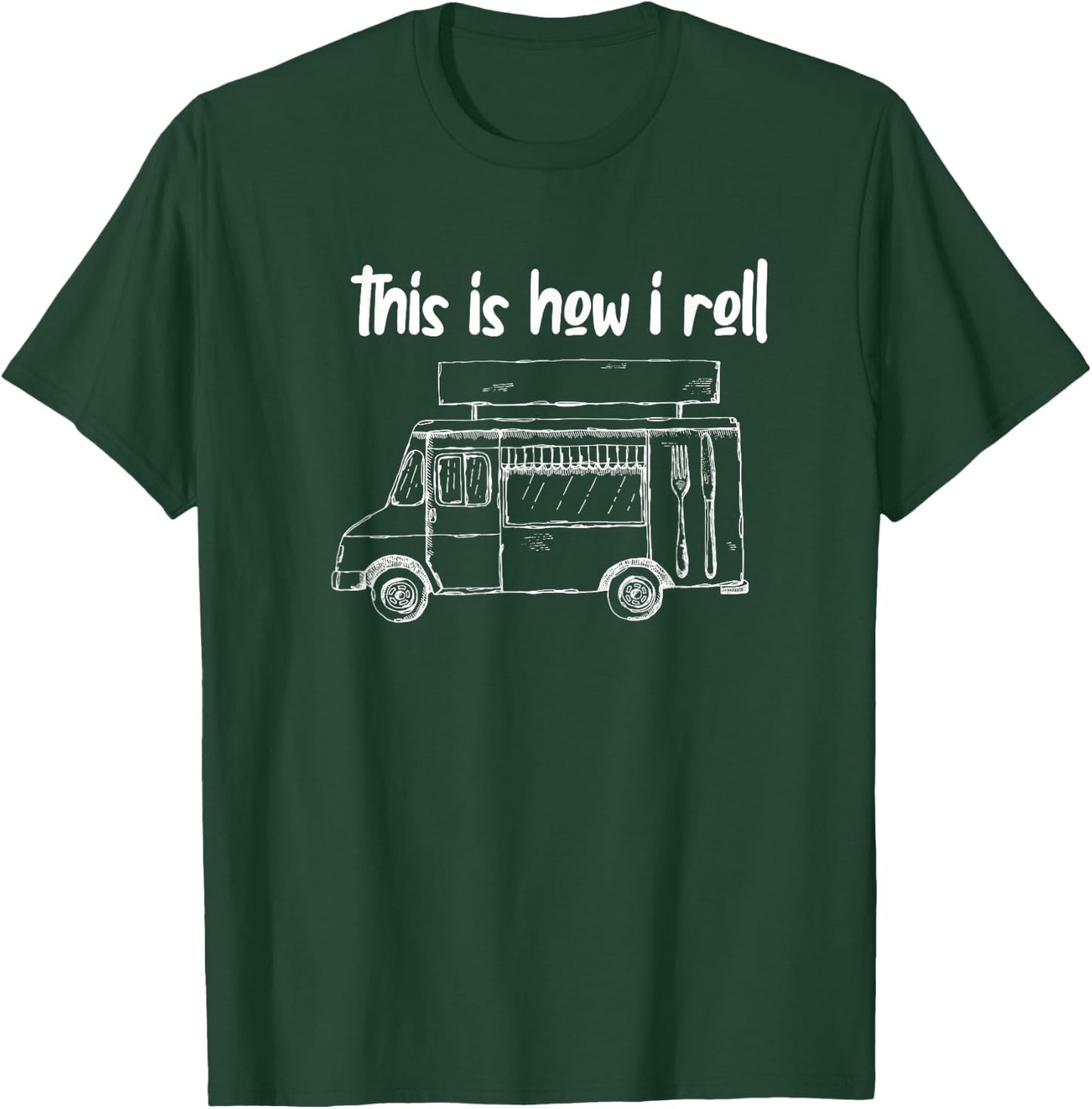This Is How I Roll - Food Truck Owner T-Shirt - T-Shirt | Forest