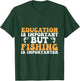 Education is important but fishing is importanter - Funny T-Shirt - T-Shirt | Forest