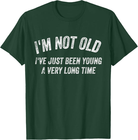 I'm not old I've just been young for a very long time T-Shirt - T-Shirt | Forest