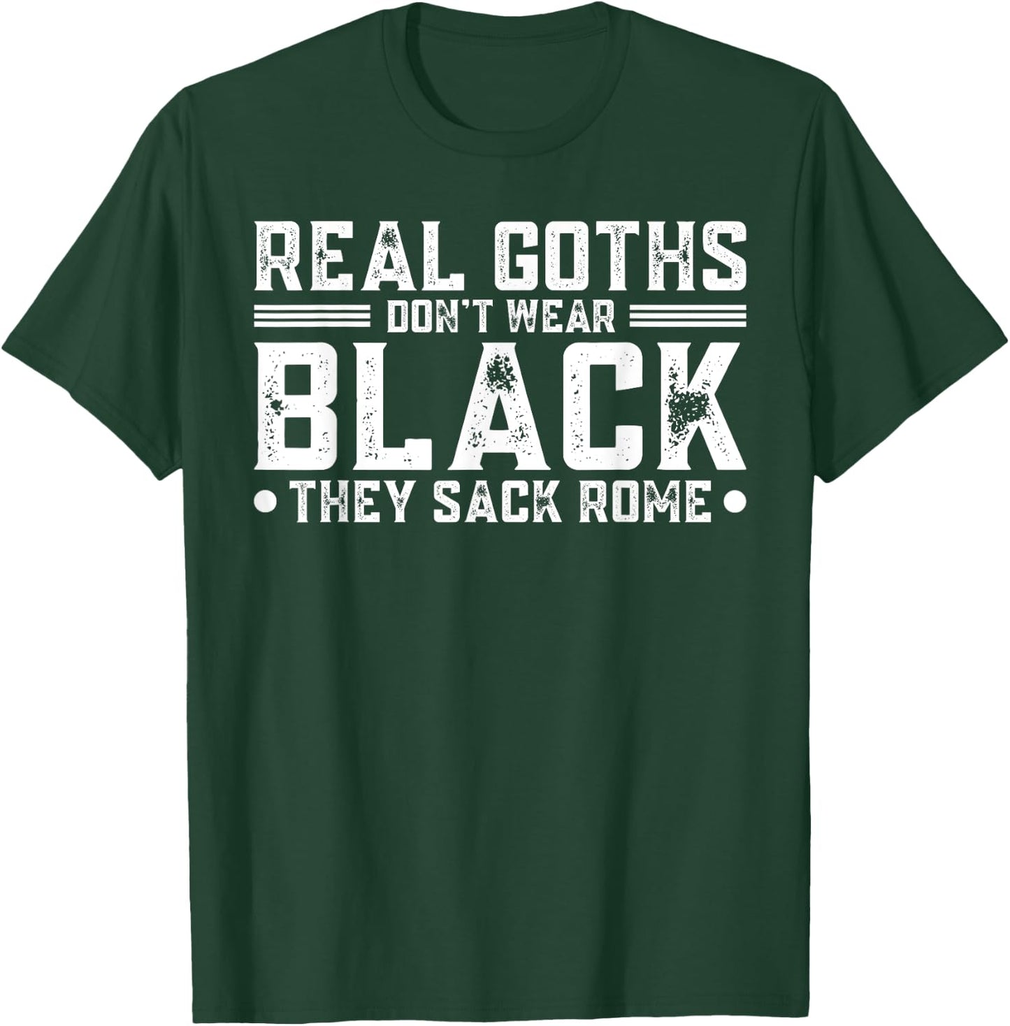 Real Goths Don't Wear Black They Sack Rome T-Shirt - T-Shirt | Forest