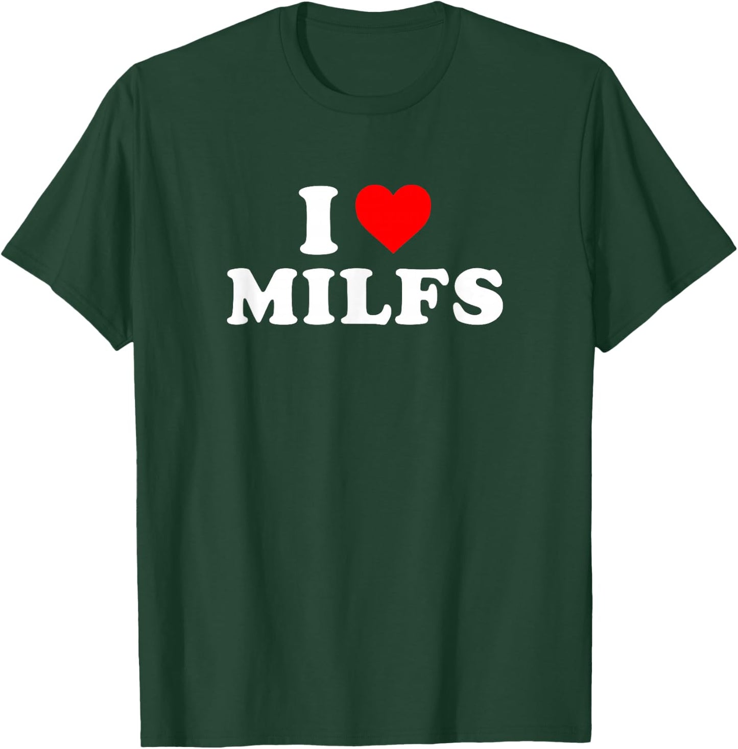 I Love Heart Milfs Day and Mature Women's Funny Shirt T-Shirt - T-Shirt | Forest