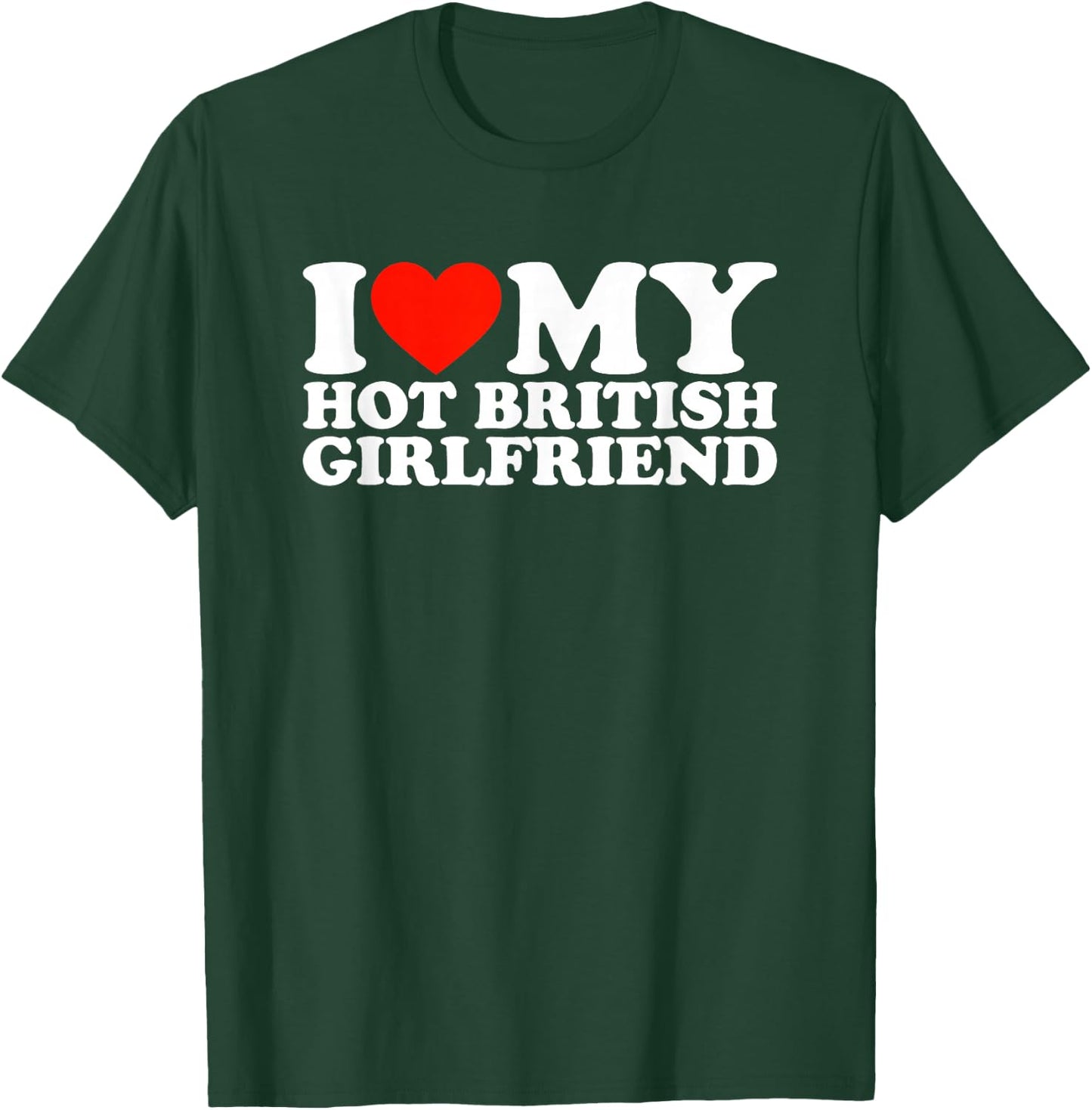 I Love My Hot British Girlfriend T-Shirt - T-Shirt | Forest