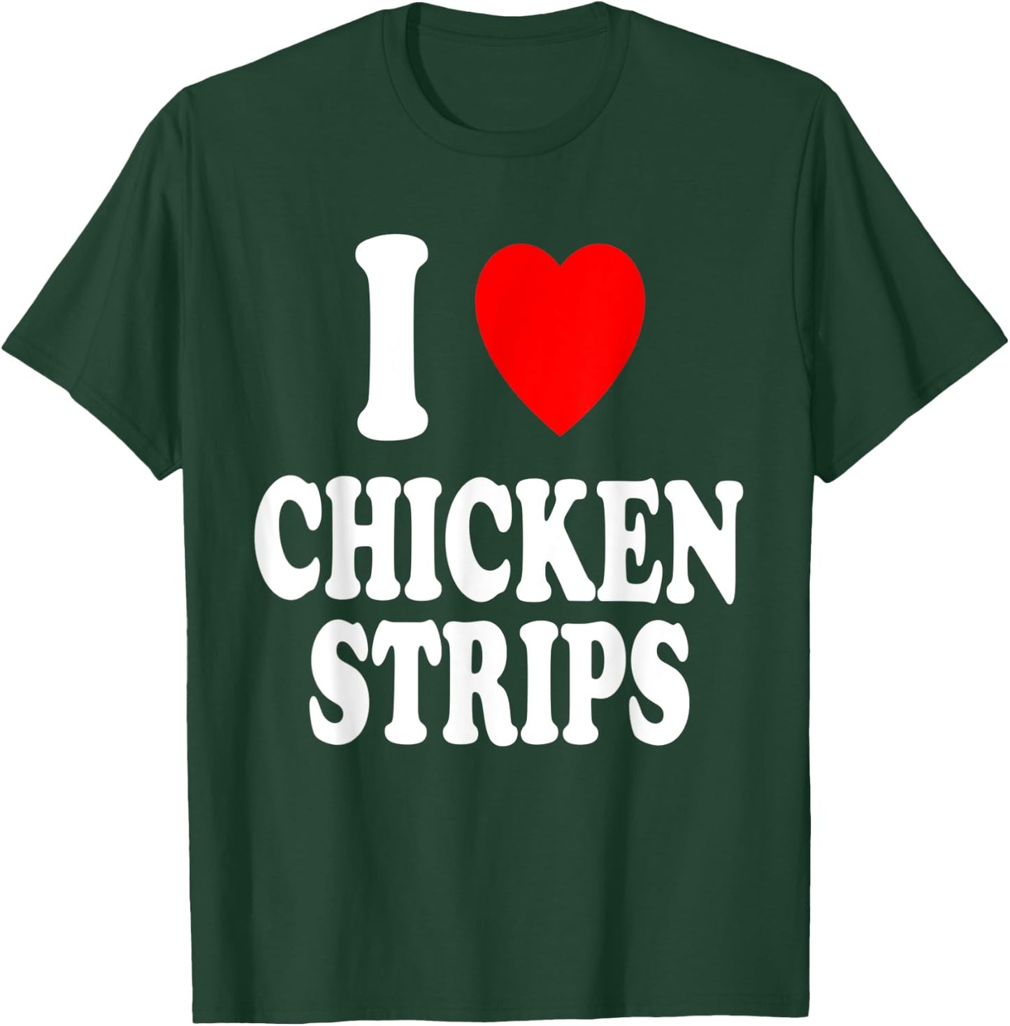 I Heart (Love) Chicken Strips Favorite Food Fingers T-Shirt - T-Shirt | Forest