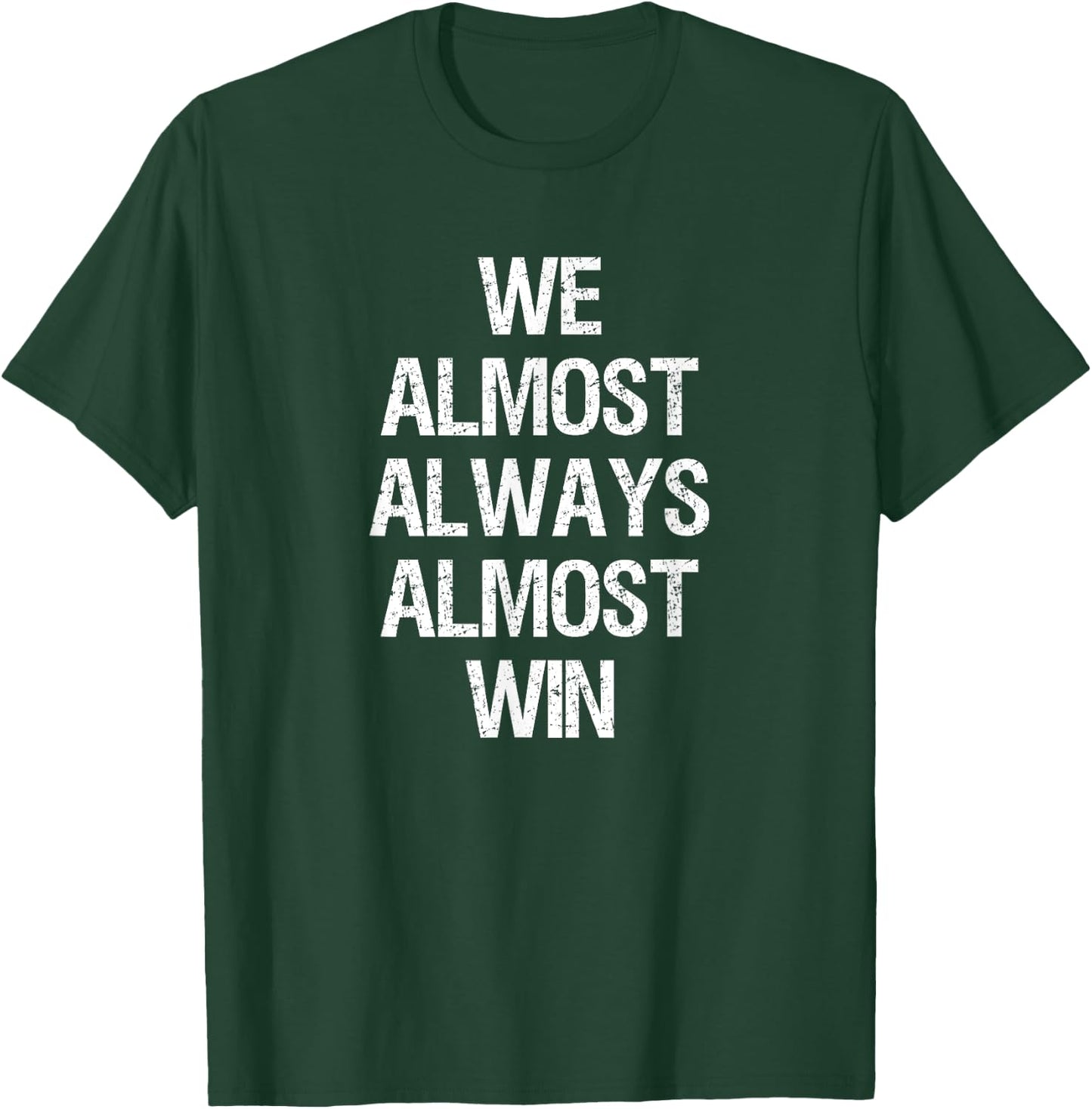 We Almost Always Almost Win Funny Football Sports Fan Saying T-Shirt - T-Shirt | Forest
