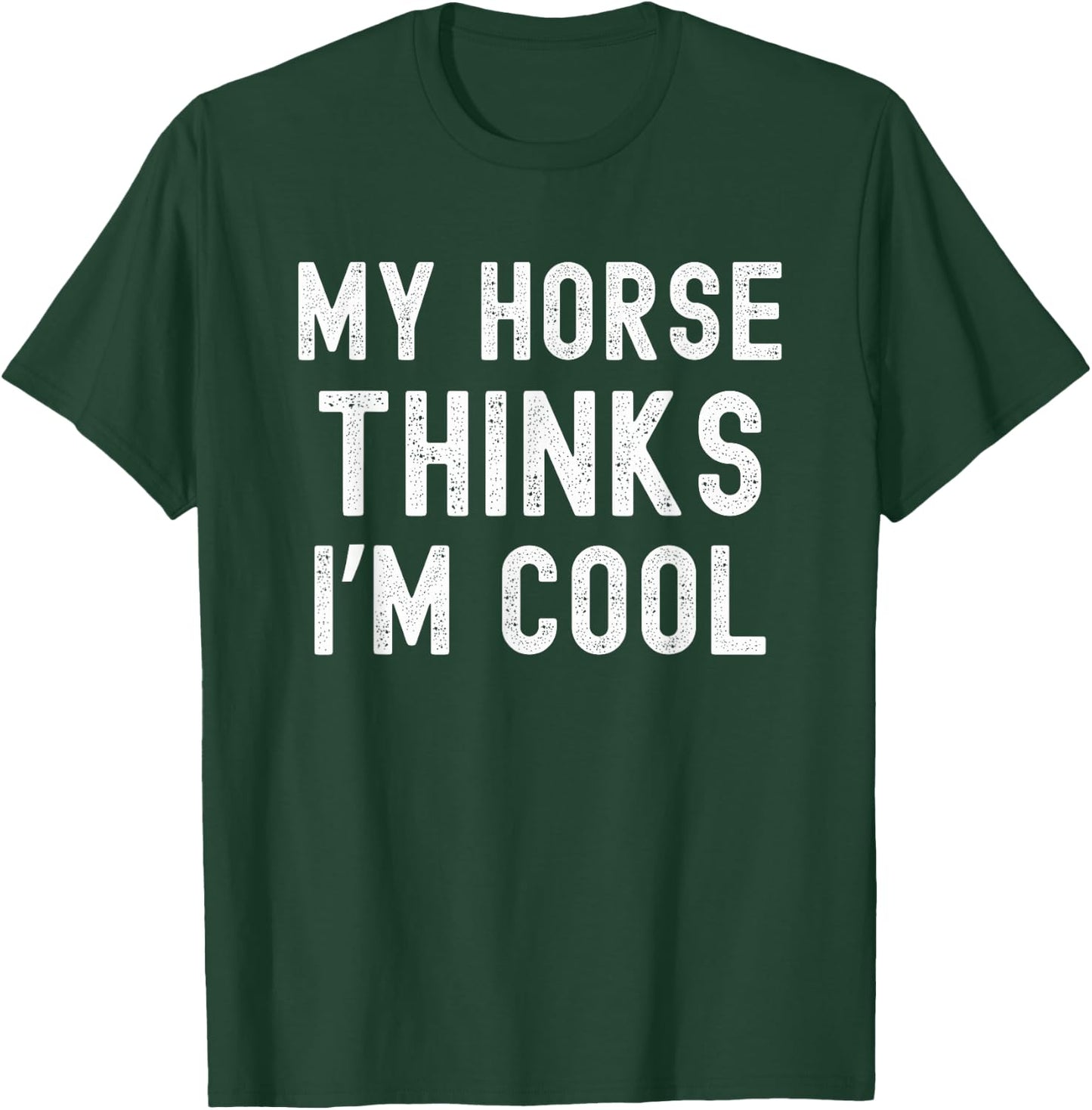 My horse thinks I'm cool funny horse owner horse mom T-Shirt - T-Shirt | Forest
