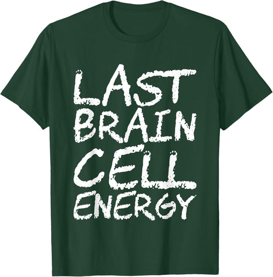 Last Brain Cell Energy T-Shirt - T-Shirt | Forest