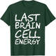 Last Brain Cell Energy T-Shirt - T-Shirt | Forest