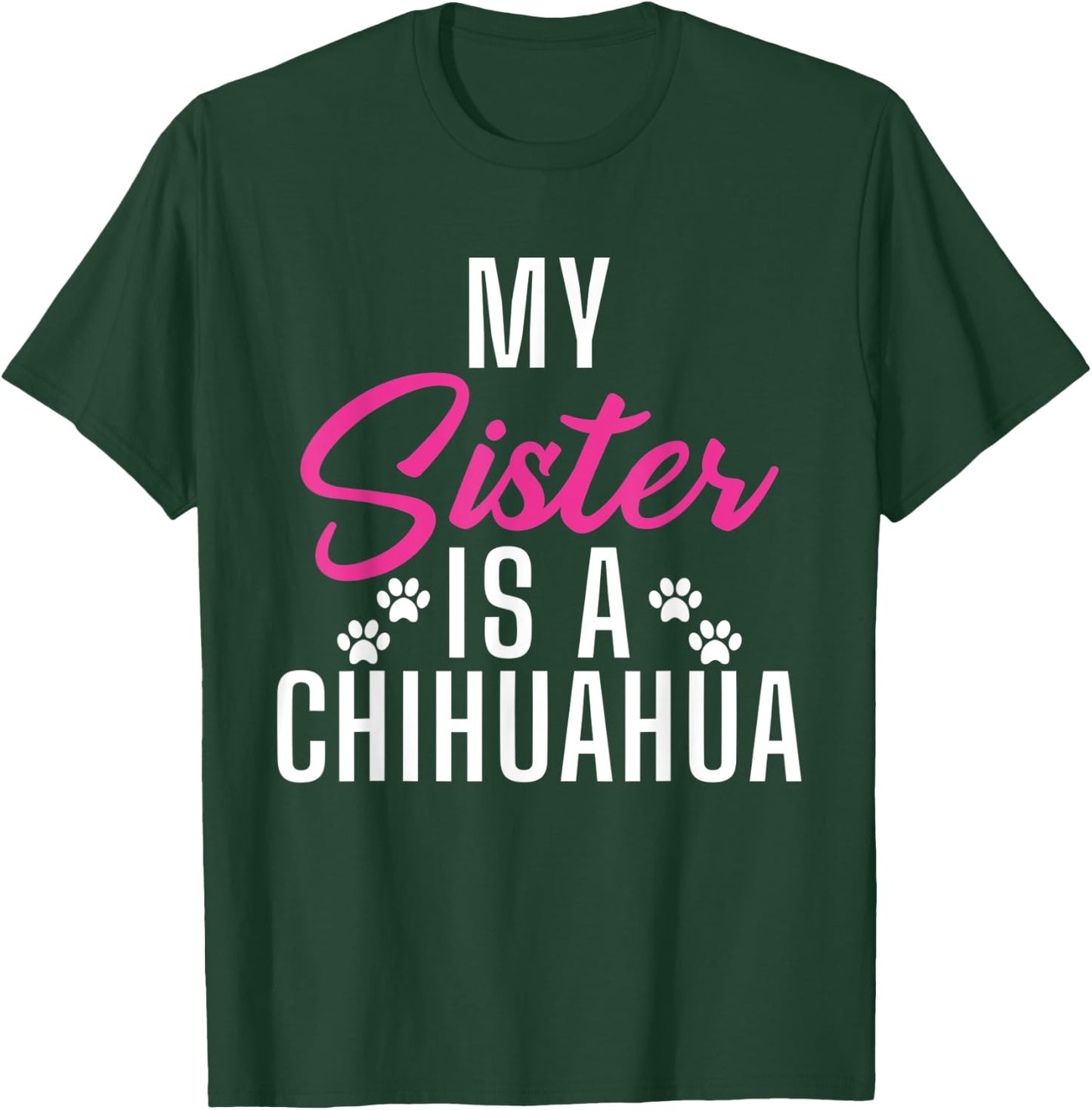 My Sister is a Chihuahua T-Shirt - T-Shirt | Forest