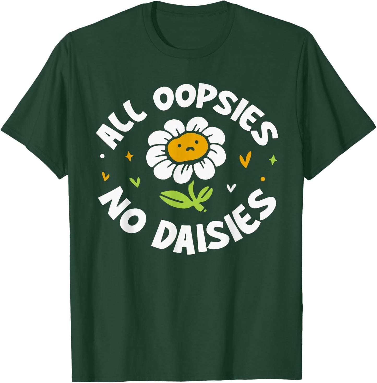 All Oopsies No Daisies T-Shirt - T-Shirt | Forest