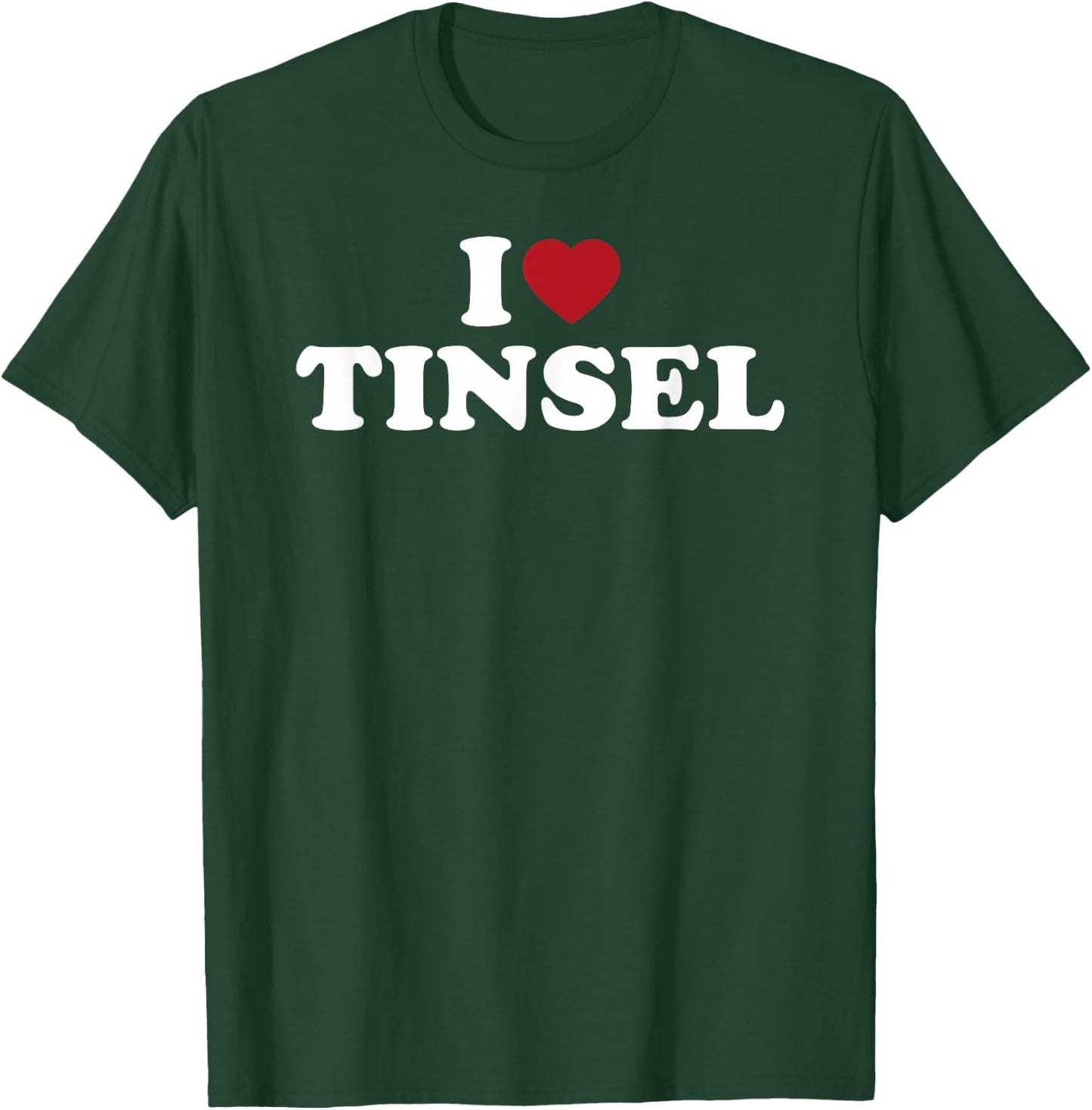 I Love Tinsel T-Shirt - T-Shirt | Forest