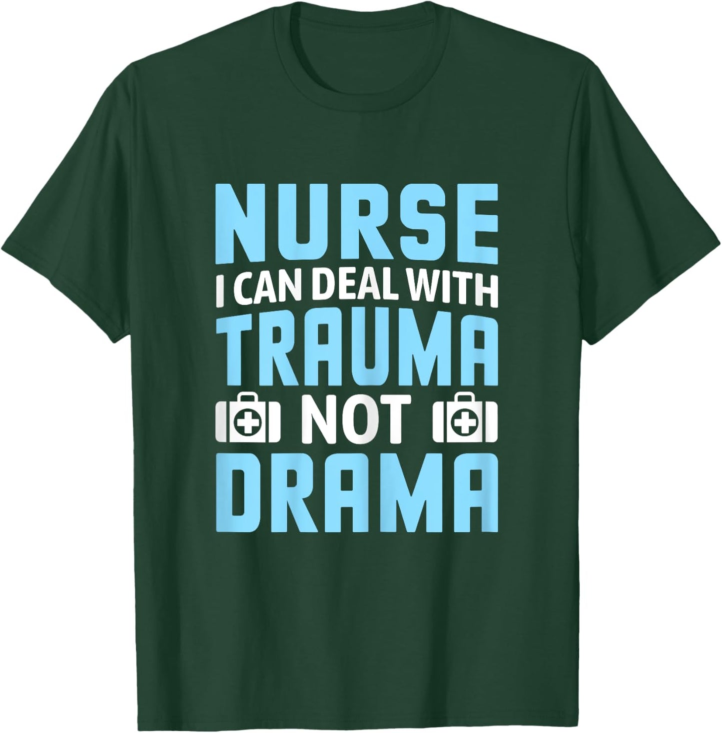 Nurse I Can Deal With Trauma Not Drama-Funny Nursing Student T-Shirt - T-Shirt | Forest