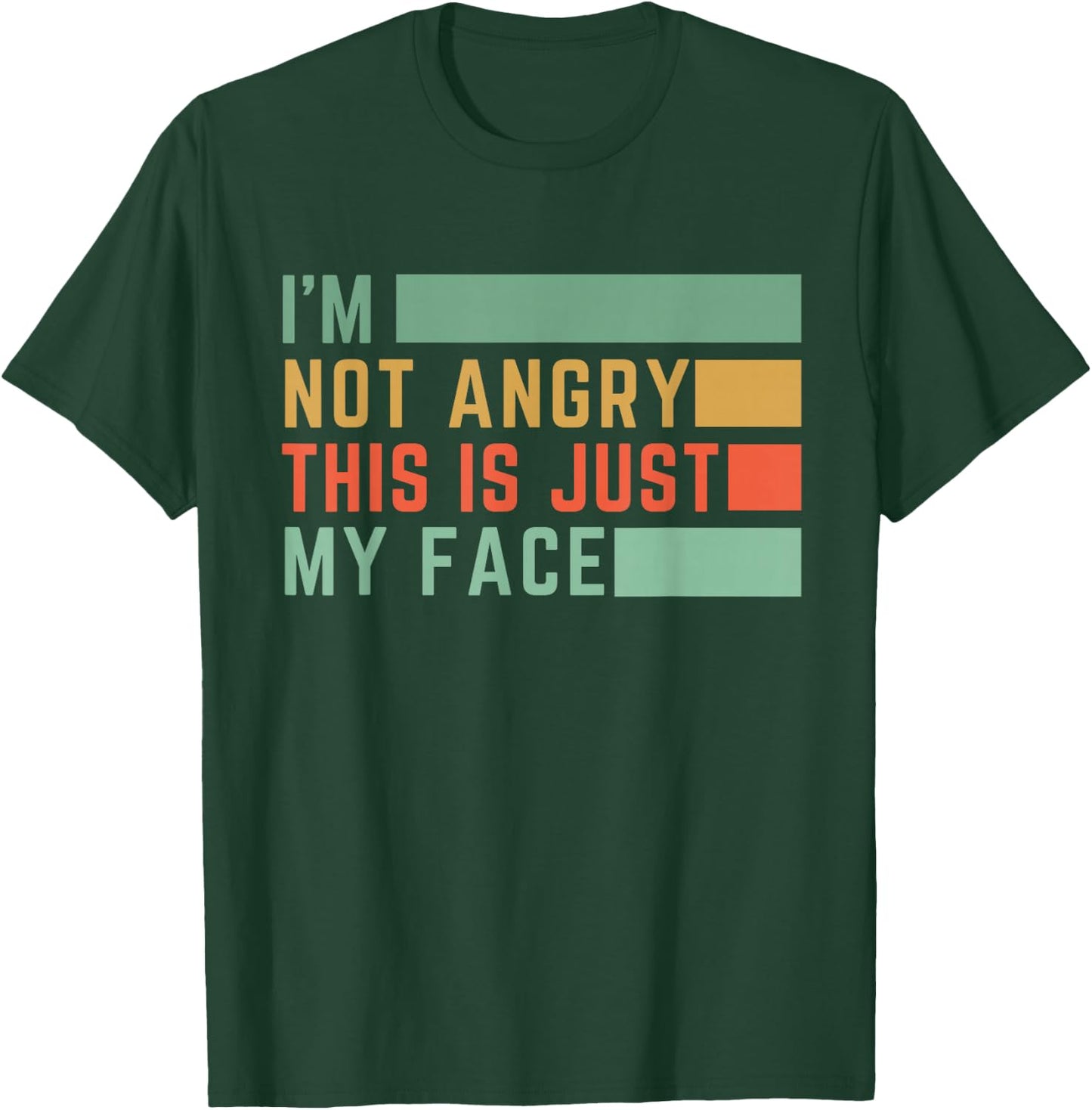 I'm Not Angry This Is Just My Face T-Shirt - T-Shirt | Forest
