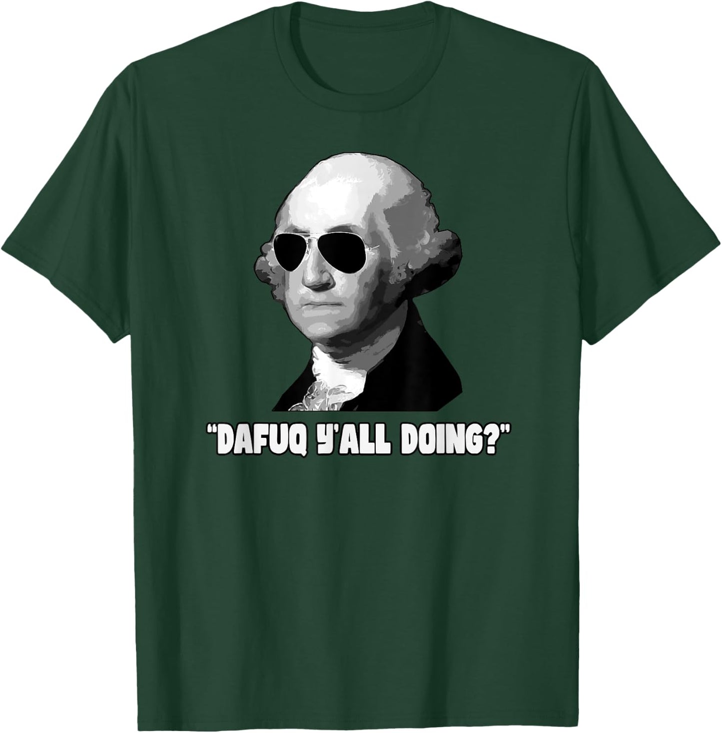 George Washington Dafuq Y'all Doing T-Shirt - T-Shirt | Forest