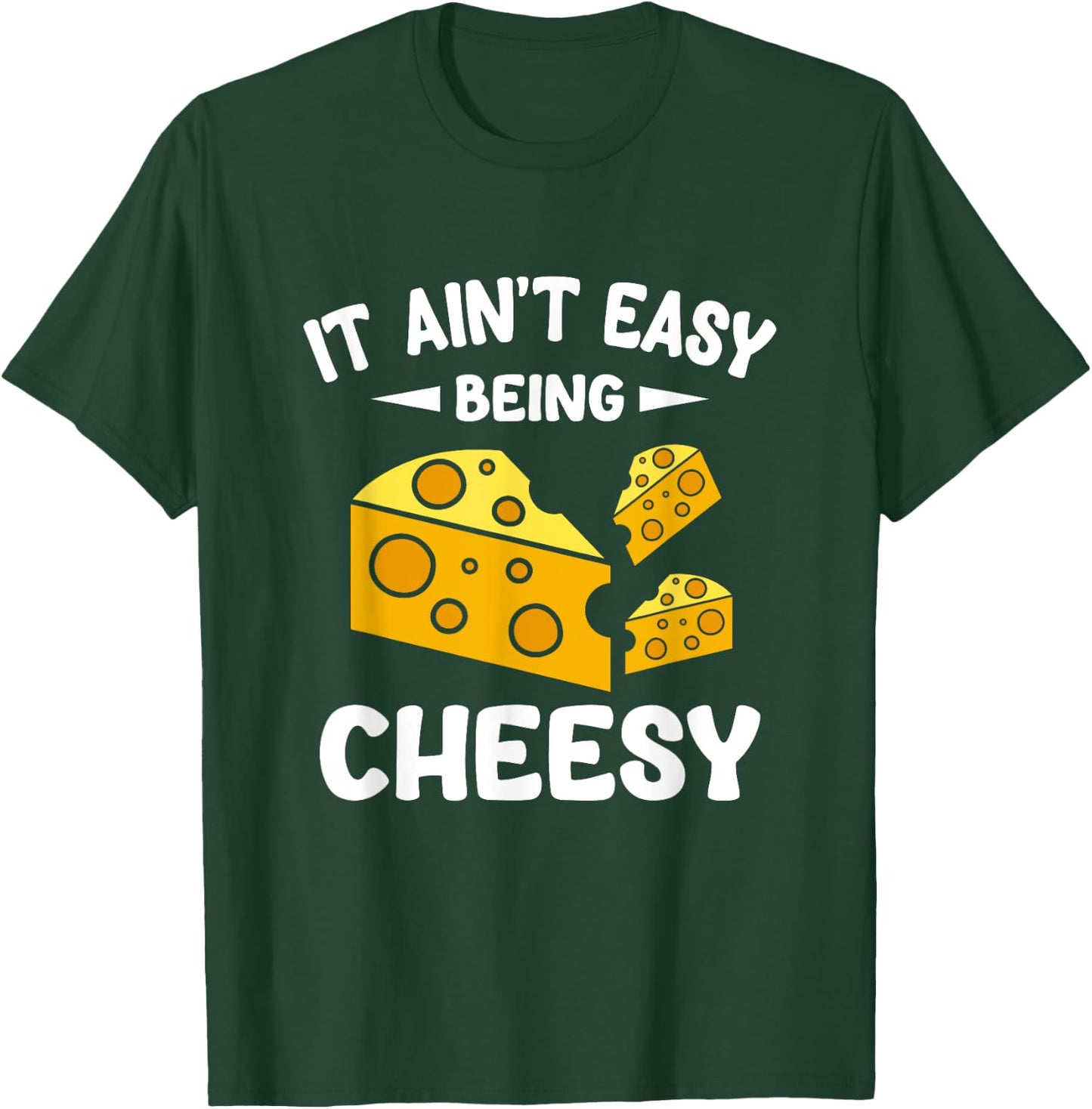 It Aint Easy Being Cheesy T-Shirt - T-Shirt | Forest
