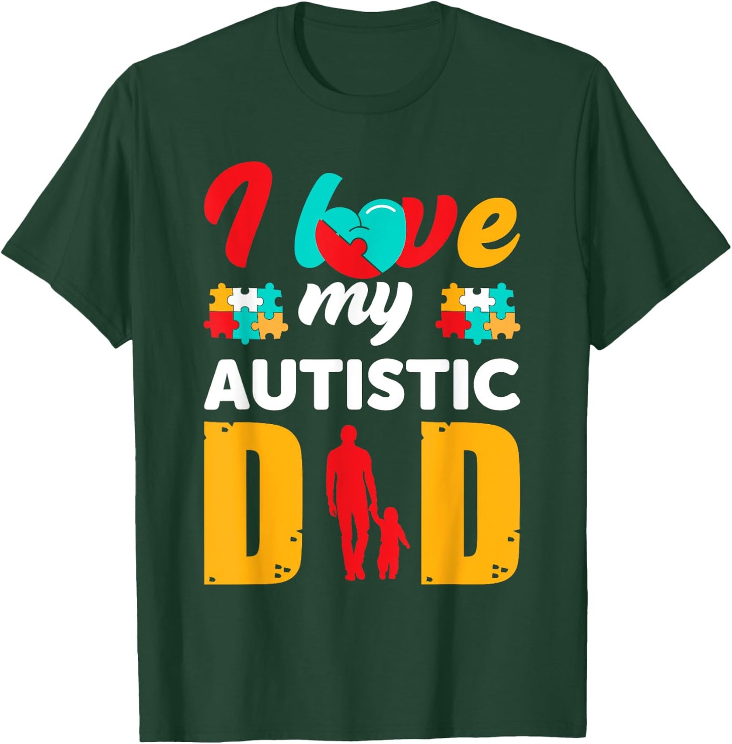 I Love My Autistic Dad Father Autism Awareness T-Shirt - T-Shirt | Forest