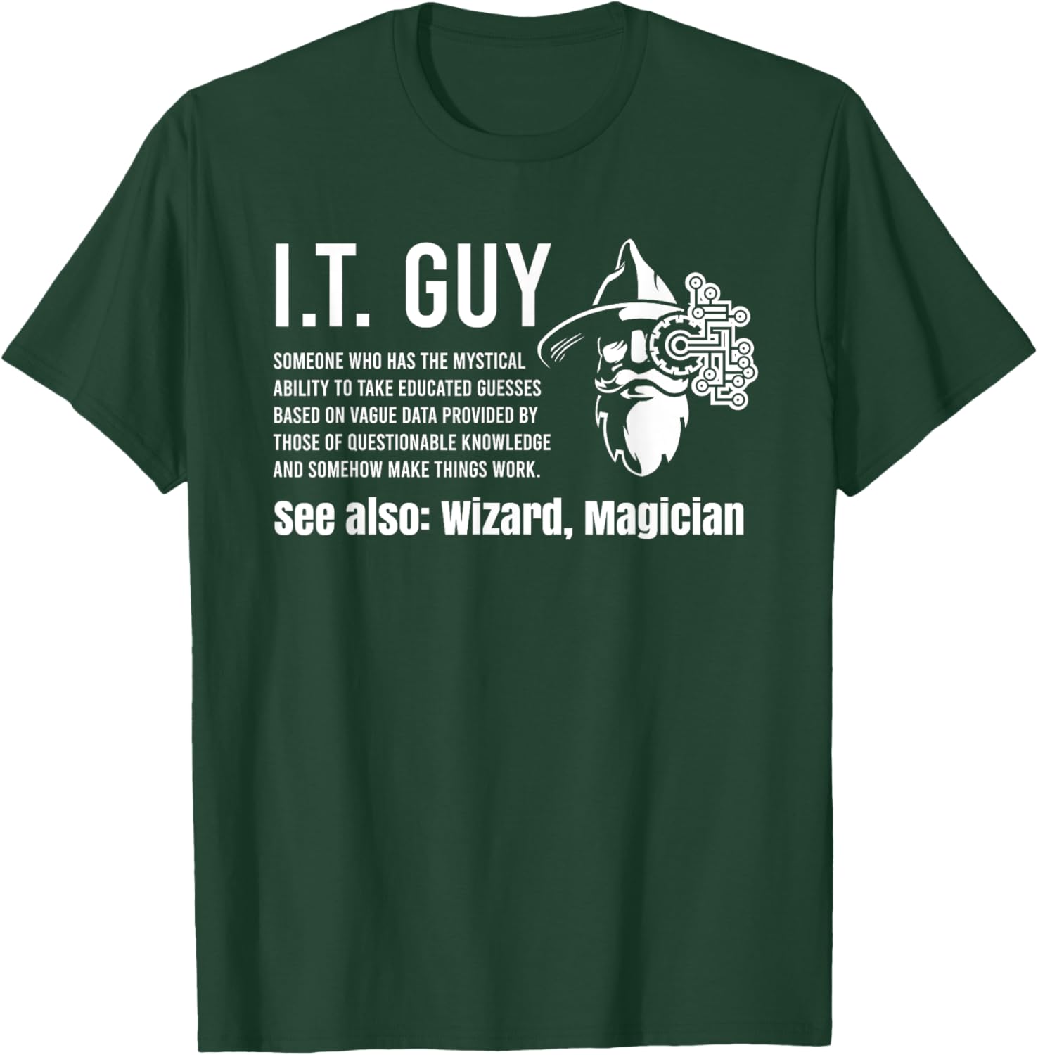 Helpdesk Support & Technical Support Computer Gear Funny I.T. Guy Tech Information Technology Support IT Guy T-Shirt - T-Shirt | Forest
