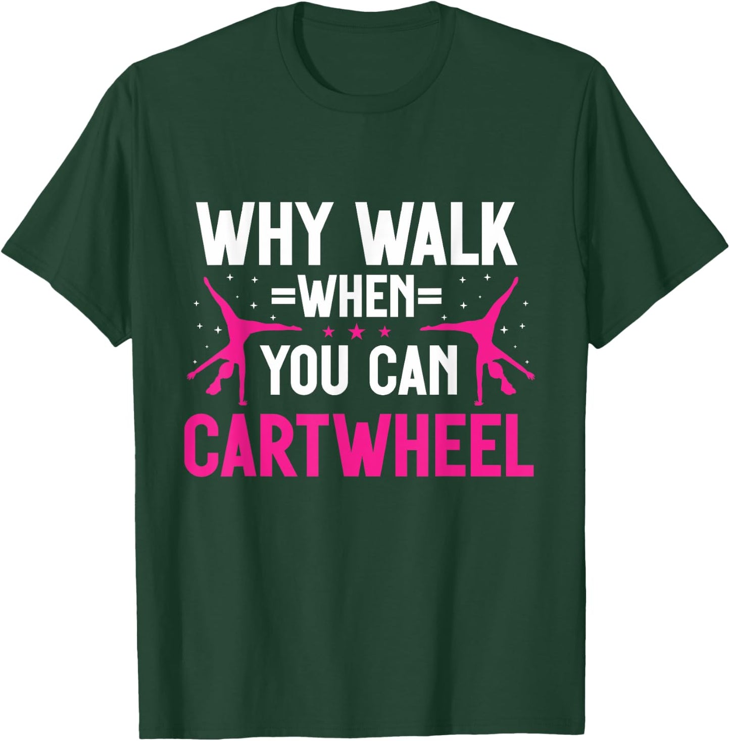 Why Walk When You Can Cartwheel Girls Gymnastics T-Shirt - T-Shirt | Forest