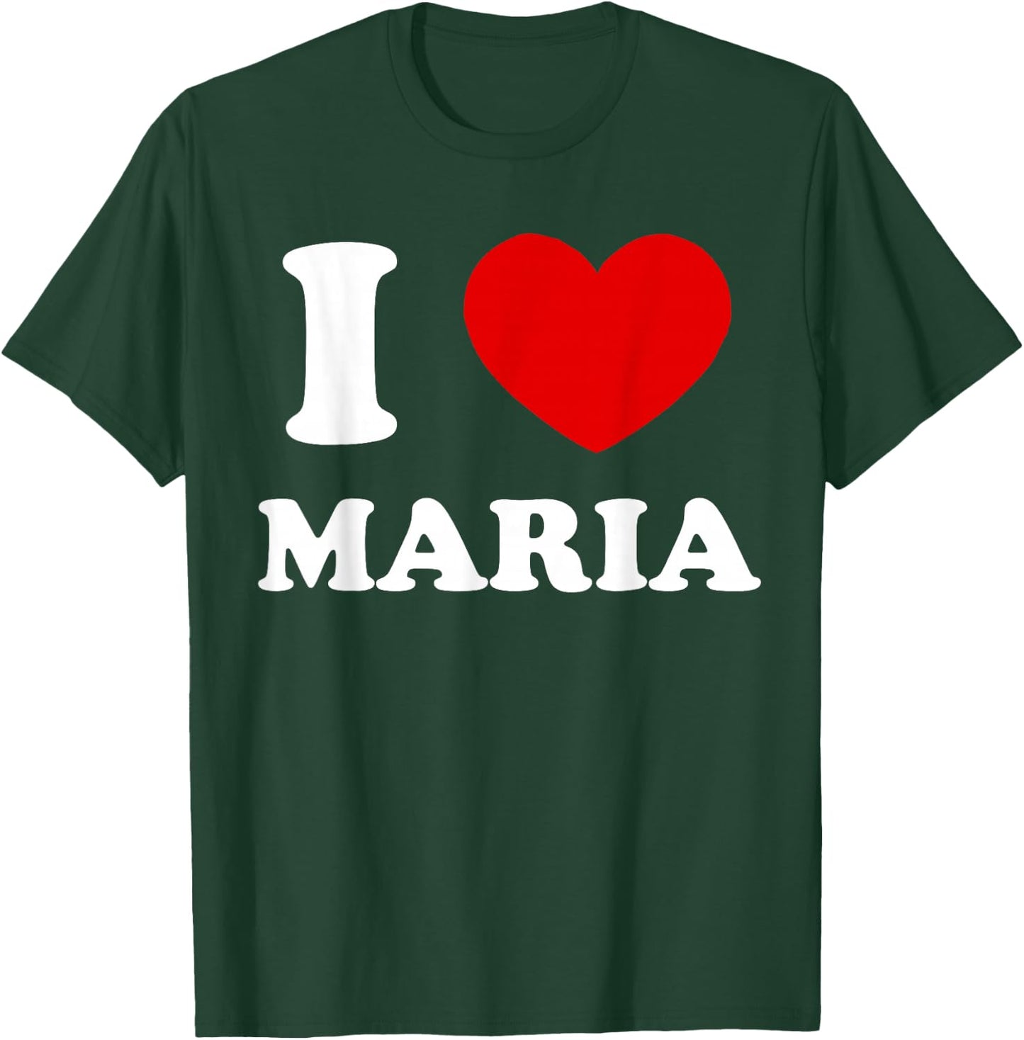I Love Maria I Heart Maria Funny Maria T-Shirt - T-Shirt | Forest