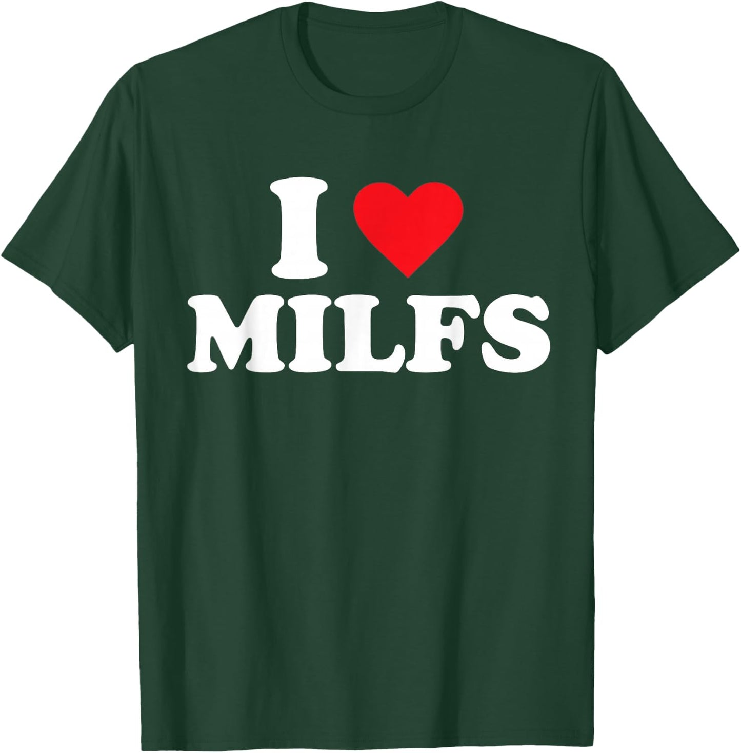 I Love Milfs T-Shirt - T-Shirt | Forest