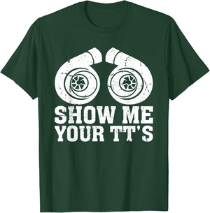 Show Me Your TT's - Funny Twin Turbo Car Enthusiast T-Shirt - T-Shirt | Forest