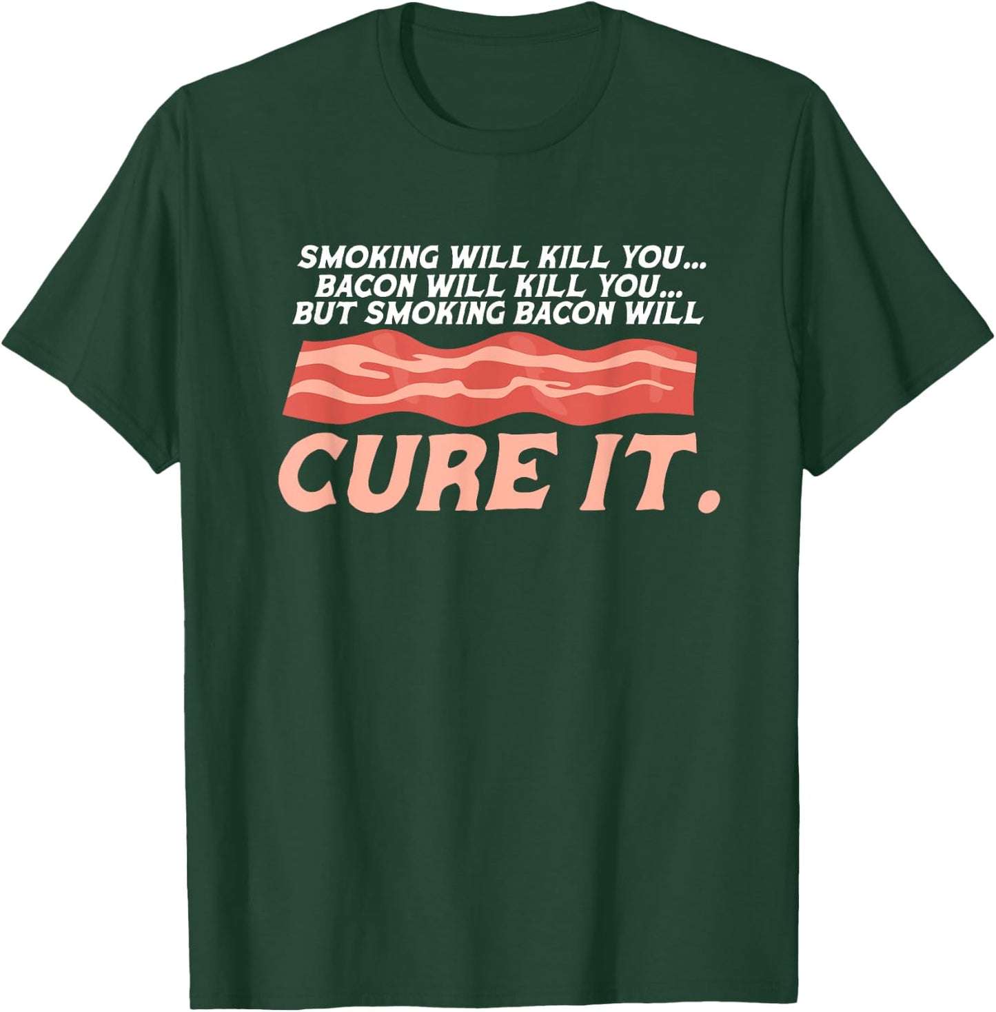 Bacon Smoking Will Kill You But Smoking Bacon Will Cure It T-Shirt - T-Shirt | Forest