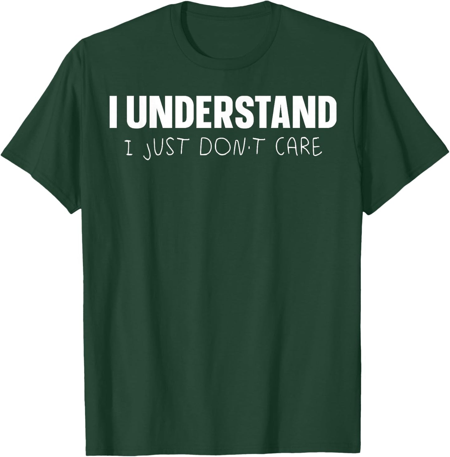 I Understand I Just Don't Care T-Shirt - T-Shirt | Forest