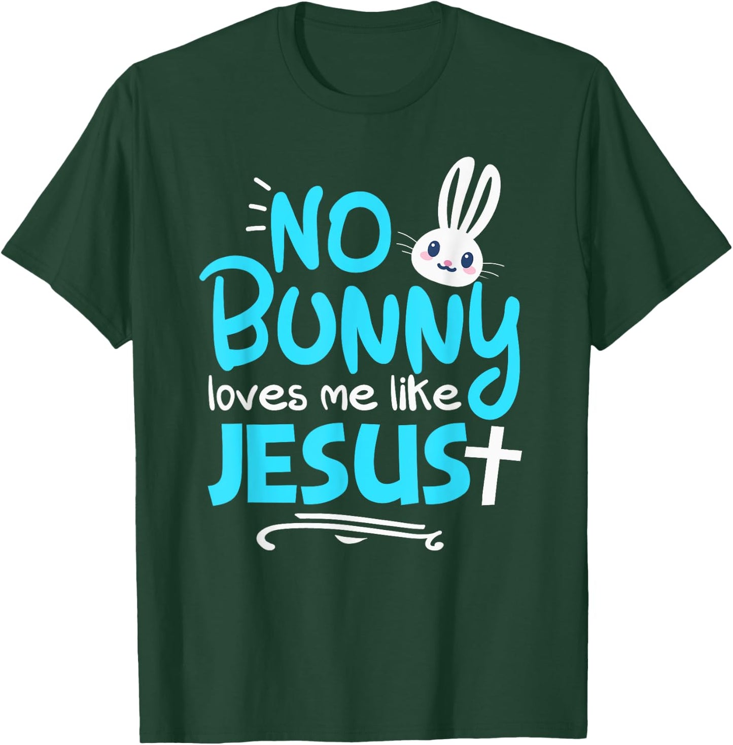 No Bunny Loves Me Like Jesus Funny Christian Easter Graphic T-Shirt - T-Shirt | Forest