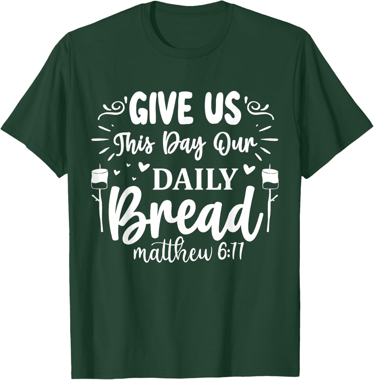 Give Us This Day Our Daily Bread Matthew 6:11 T-Shirt - T-Shirt | Forest