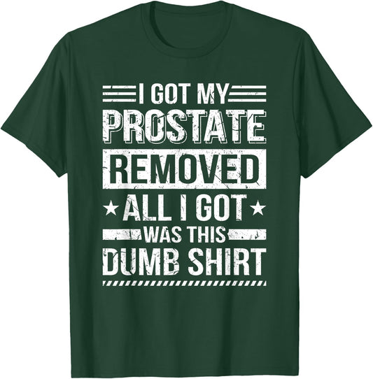 I Got My Prostate Removed Prostate Cancer Recovery T-Shirt - T-Shirt | Forest