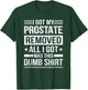 I Got My Prostate Removed Prostate Cancer Recovery T-Shirt - T-Shirt | Forest
