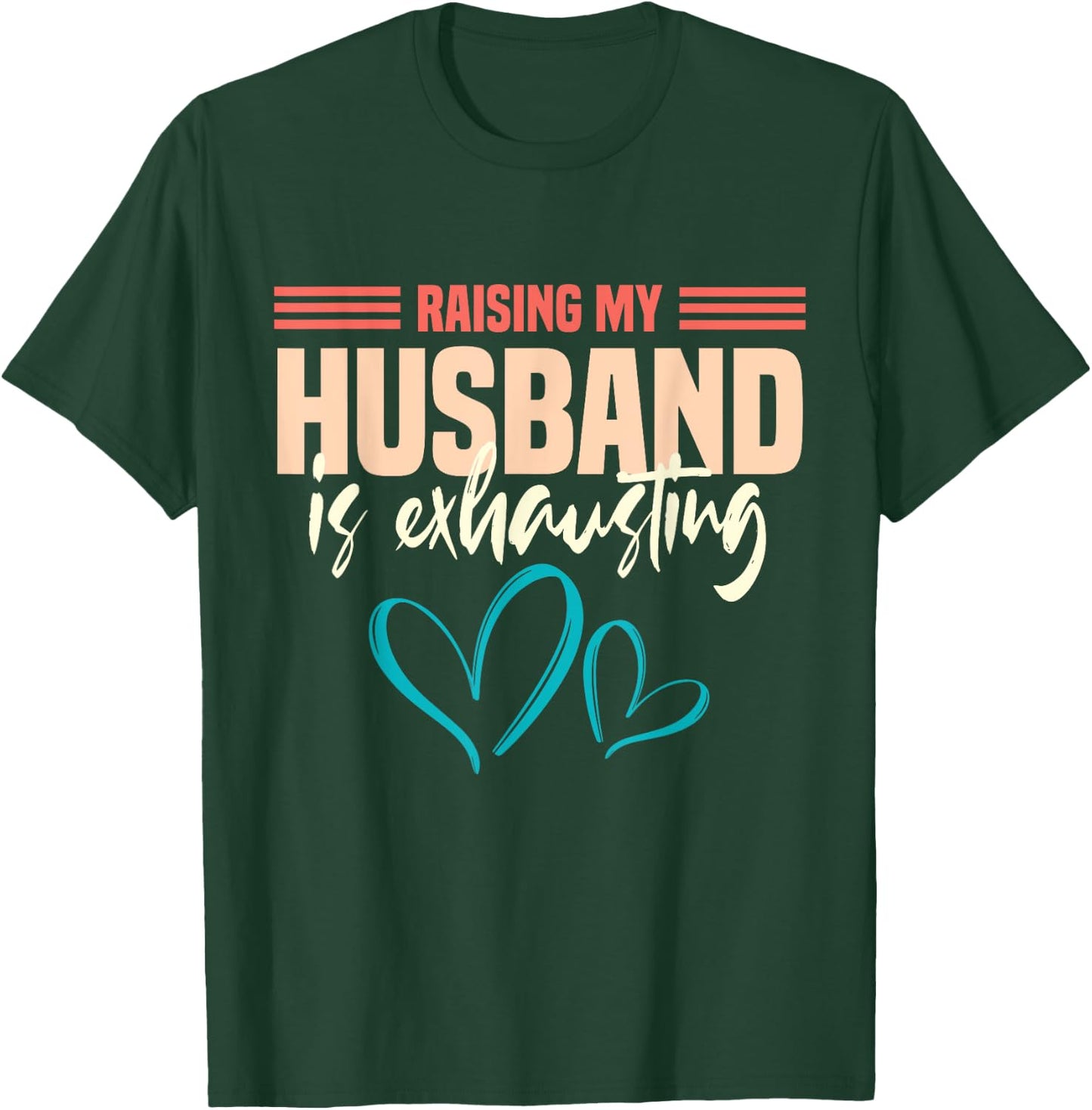 Wife Raising My Husband Is Exhausting T-Shirt - T-Shirt | Forest