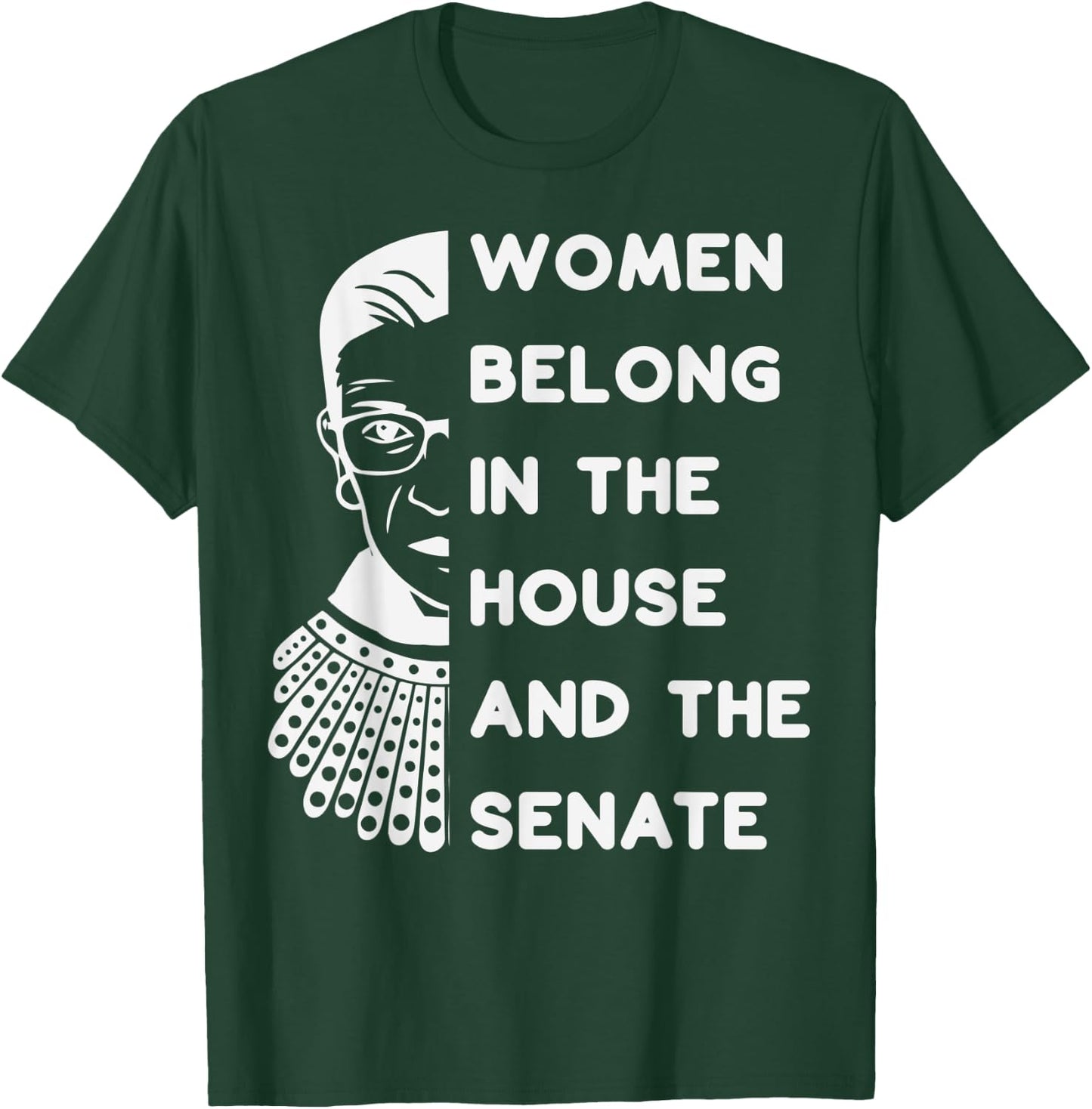 RBG Women Belong in the House and the Senate Feminist T-Shirt - T-Shirt | Forest