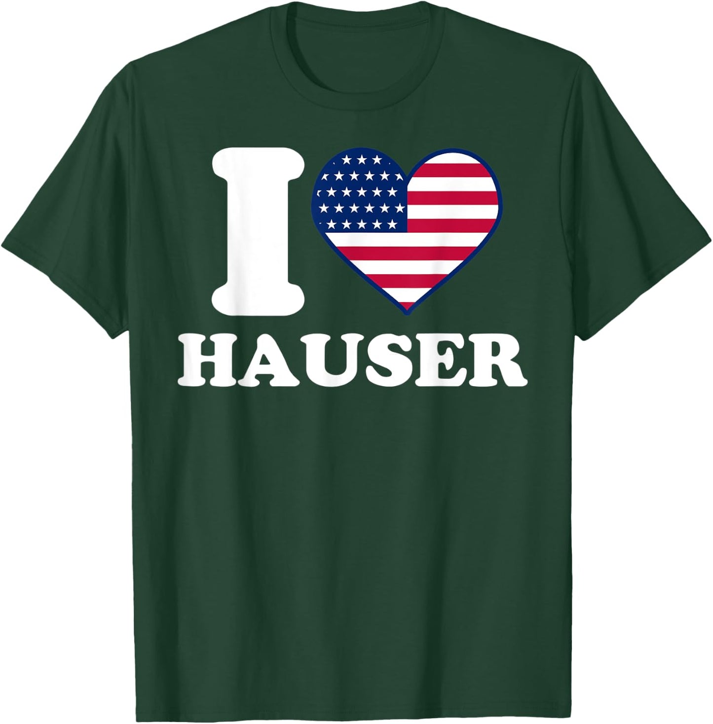 I love Hauser I heart Hauser T-Shirt - T-Shirt | Forest