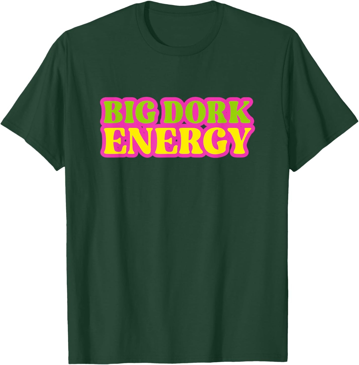 Funny Saying Big Dork Energy Novelty T-Shirt - T-Shirt | Forest