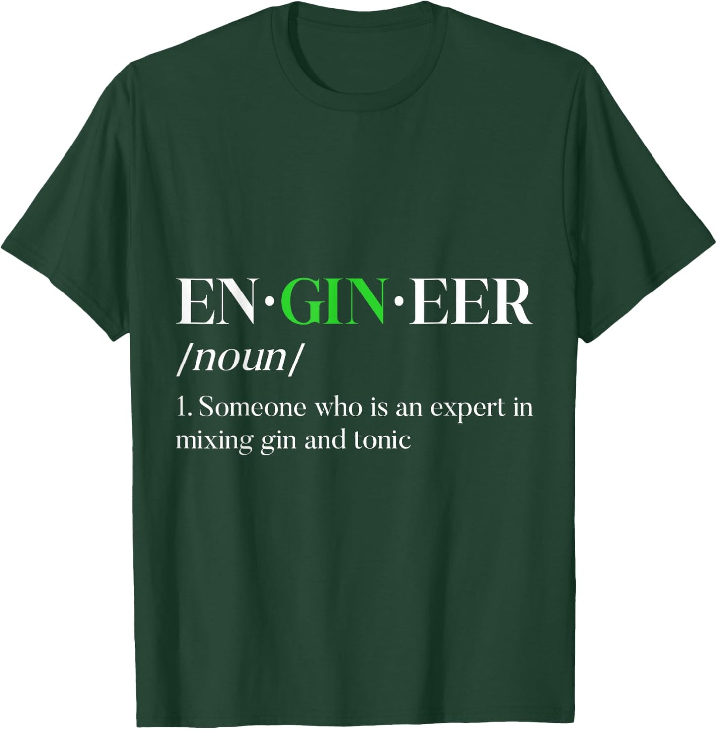 EnGINeer Gin Drinker Tonic Funny Bartender Pun Liquor T-Shirt - T-Shirt | Forest