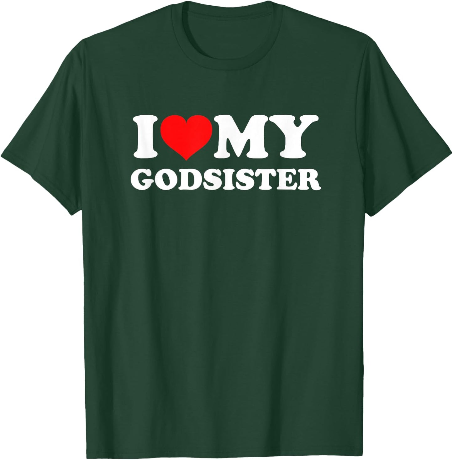 I Love My Godsister T-Shirt - T-Shirt | Forest