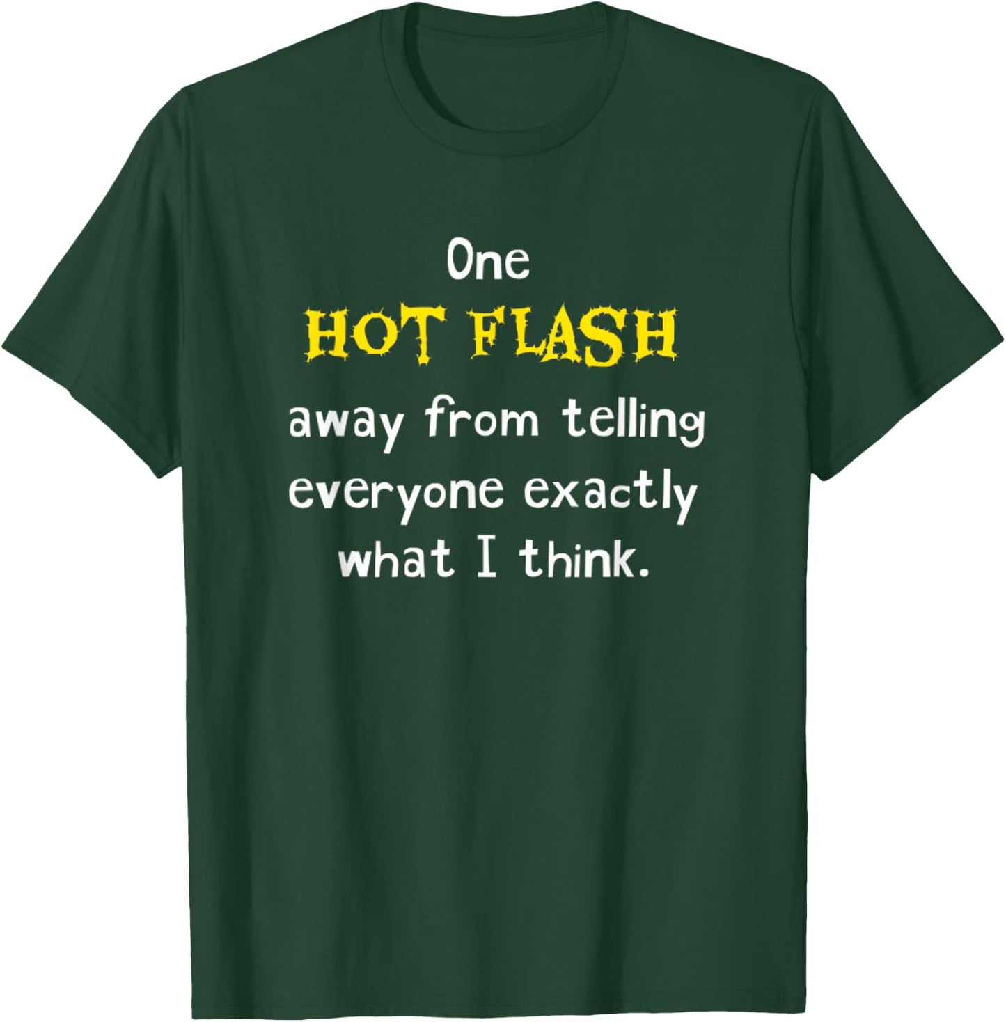 Funny Hot Flash Menopause Hormone Humor Joke Hilarious Gag T-Shirt - T-Shirt | Forest