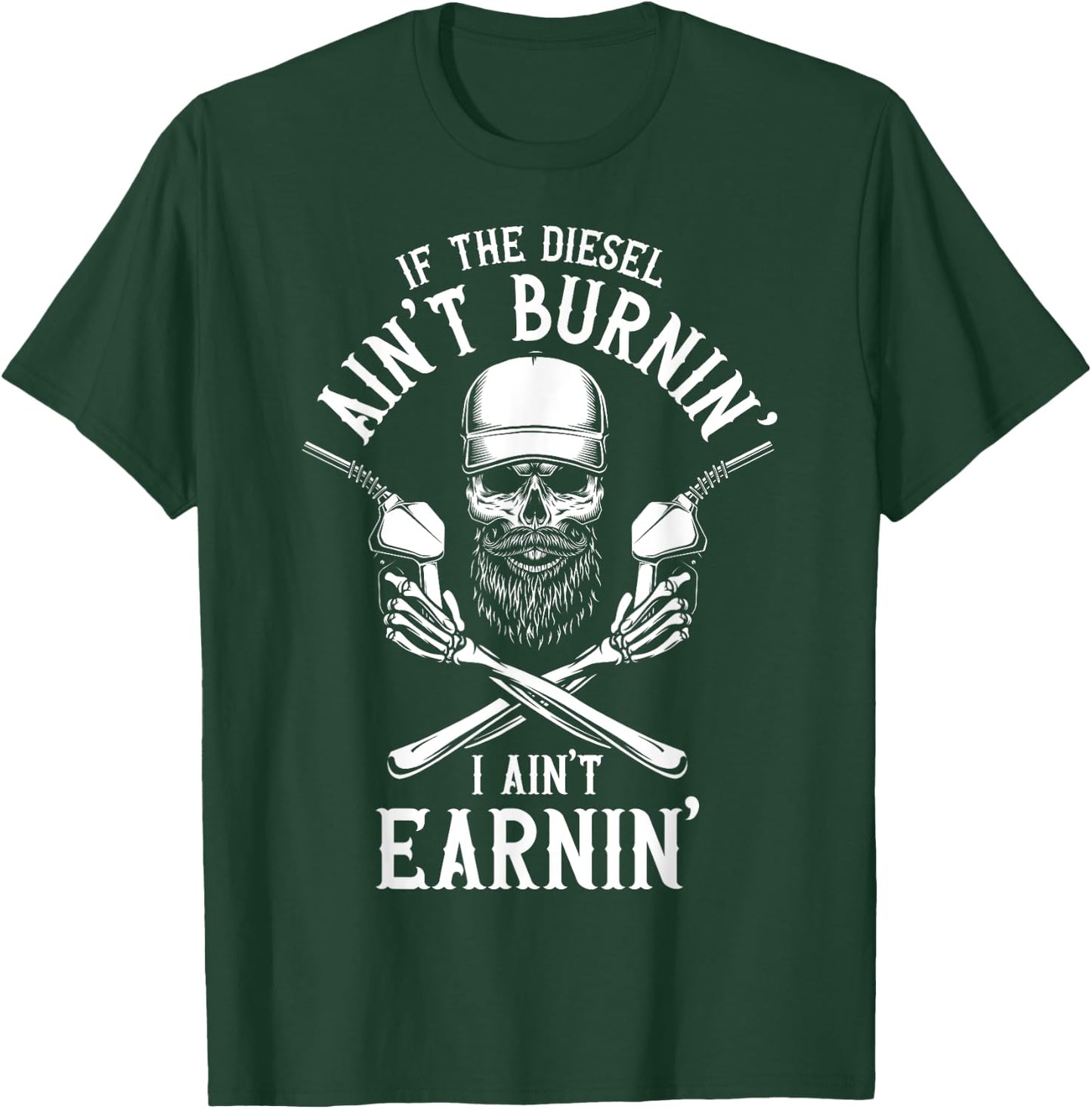 If the Diesel Ain't Burnin', I Ain't Earnin' Truck Driver T-Shirt - T-Shirt | Forest