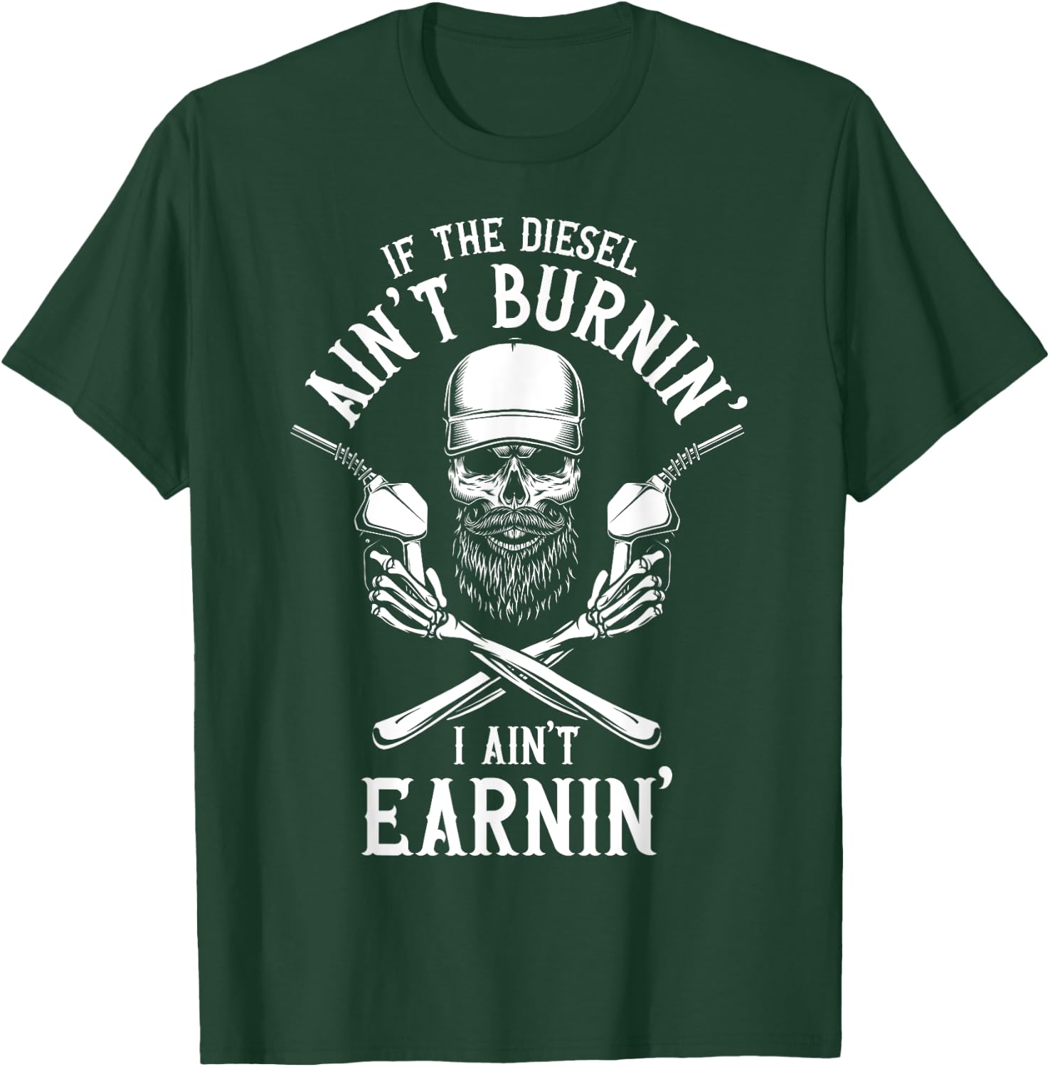 If the Diesel Ain't Burnin', I Ain't Earnin' Truck Driver T-Shirt - T-Shirt | Forest